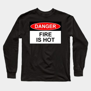 OSHA Style Sign - Fire Is Hot Long Sleeve T-Shirt